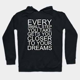 Every Small Step You Take Gets You Closer To Your Dreams Hoodie